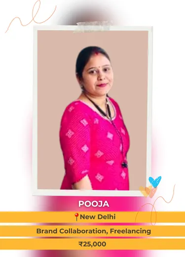 Pooja S., New Delhi — Brand Collaboration, Freelancing, ₹25,000 a month